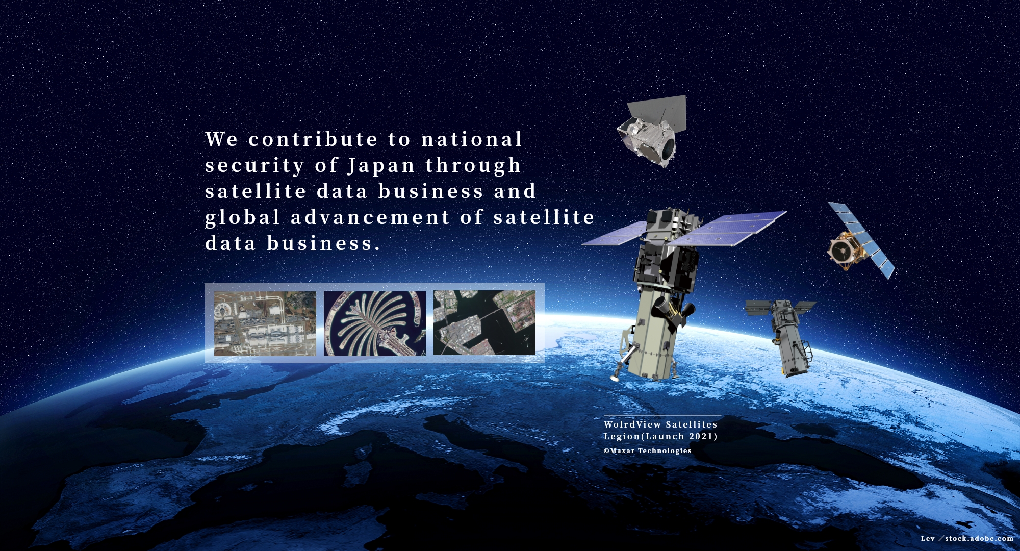 We contribute to national security of Japan through satellite data business and global advancement of satellite data business.